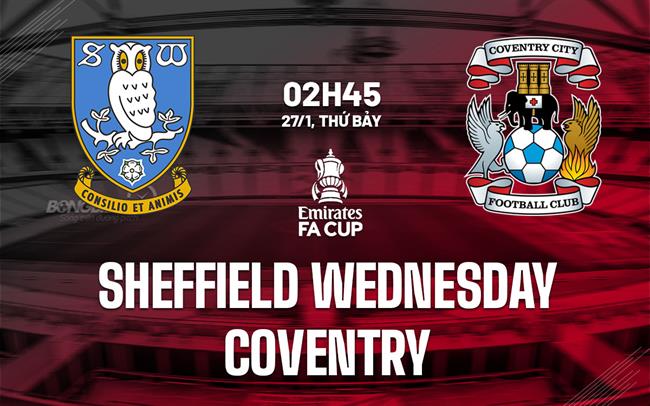 Nhận định trận đấu Sheffield Wednesday vs Coventry 2h45 ngày 27/1 (FA Cup 2023/24)
