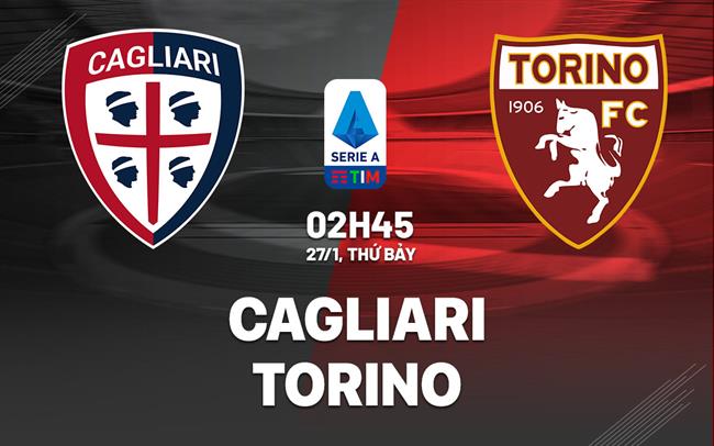 Bình luận bóng đá Cagliari vs Torino 2h45 ngày 27/1 (Serie A 2023/24)