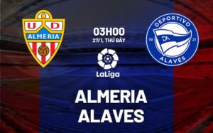 Bình luận bóng đá Almeria vs Alaves 3h00 ngày 27/1 (La Liga 2023/24)