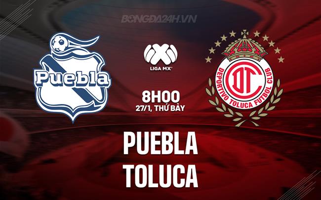 Nhận định Puebla vs Toluca, 8h00 ngày 27/1 (Giải vô địch quốc gia Mexico 2023/24)