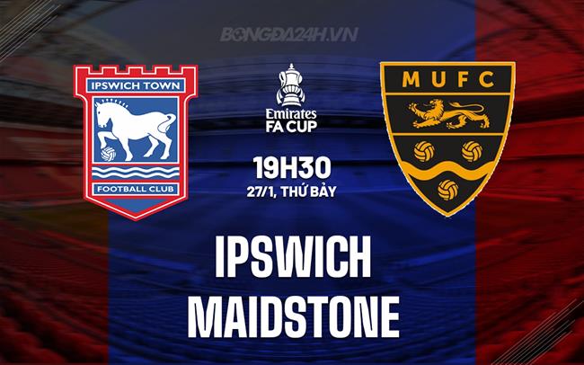 Bình luận bóng đá Ipswich vs Maidstone 19h30 ngày 27/1 (FA Cup 2023/24)