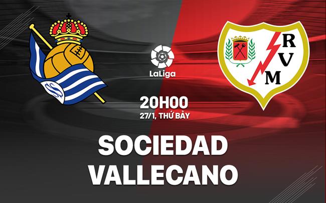 Bình luận bóng đá Sociedad vs Vallecano 20h00 ngày 27/1 (La Liga 2023/24)