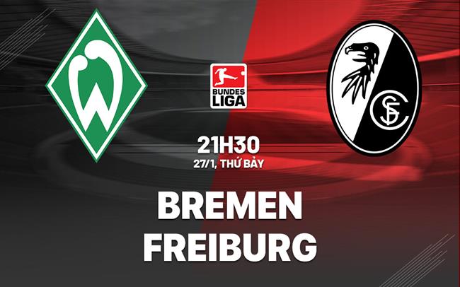 Bình luận bóng đá Bremen vs Freiburg 21h30 ngày 27/1 (Bundesliga 2023/24)