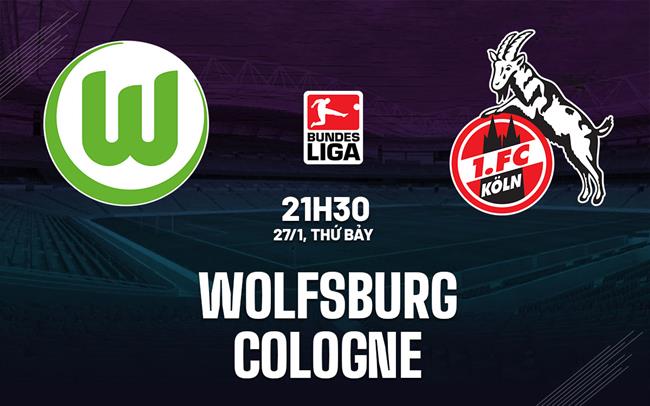 Bình luận bóng đá Wolfsburg vs Cologne 21h30 ngày 27/1 (Bundesliga 2023/24)