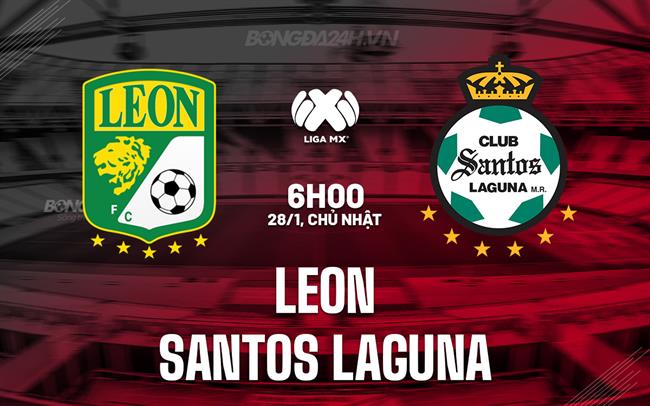 Nhận định Leon vs Santos Laguna 6h00 ngày 28/1 (Giải vô địch quốc gia Mexico 2023/24)