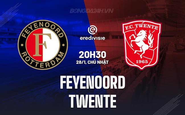 Nhận định Feyenoord vs Twente, 20h30, 28/1 (Giải vô địch quốc gia Hà Lan 2023/24)