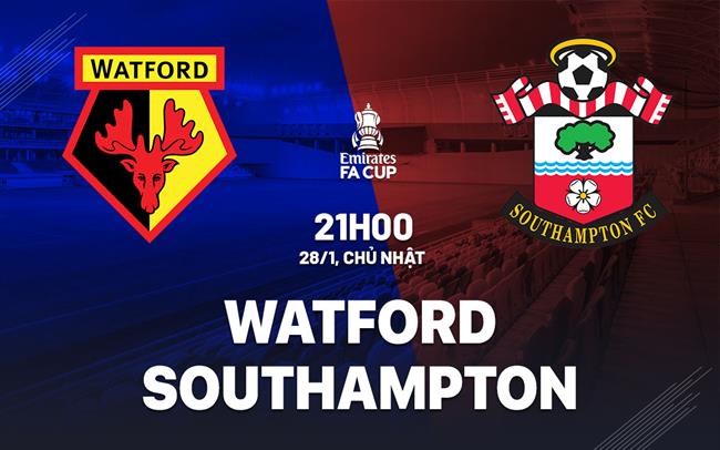 Bình luận bóng đá Watford vs Southampton 21h00 ngày 28/1 (FA Cup 2023/24)