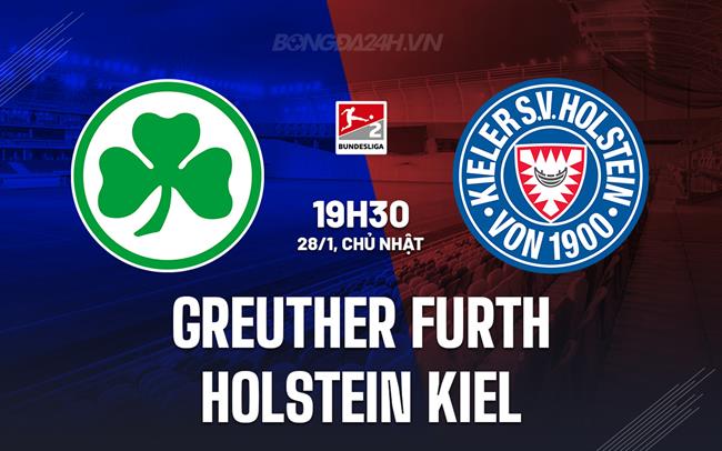 Nhận định Greuther Furth vs Holstein Kiel 19h30 ngày 28/1 (hạng 2 Đức 2023/24)