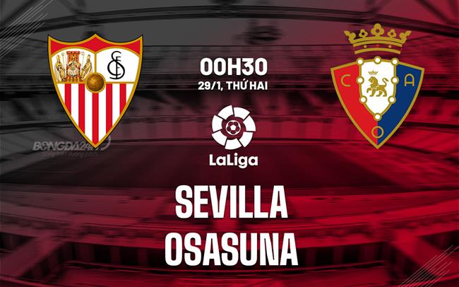 Bình luận bóng đá Sevilla vs Osasuna 0h30 ngày 29/1 (La Liga 2023/24)