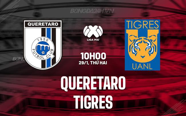 Bình luận bóng đá Queretaro vs Tigres 10h00 ngày 29/1 (Giải vô địch quốc gia Mexico 2023/24)