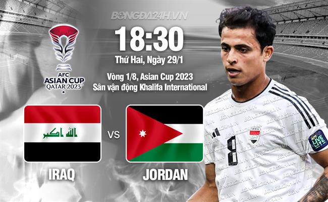 Bình luận bóng đá Iraq vs Jordan 18h30 ngày 29/1 (Asian Cup 2023)