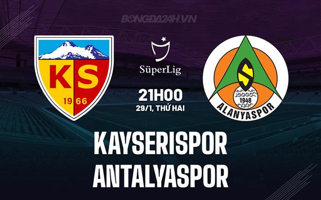 Nhận định - dự đoán Kayserispor vs Antalyaspor 21h00 ngày 29/01 (Giải vô địch quốc gia Thổ Nhĩ Kỳ 2023/24)