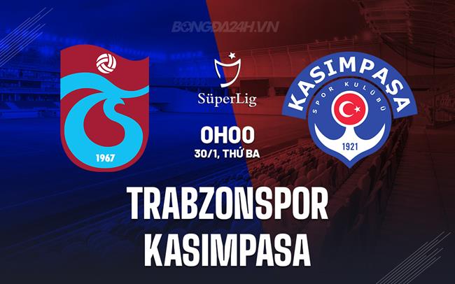 Bình luận trận đấu Trabzonspor vs Kasimpasa 0h ngày 30/1 (Giải vô địch quốc gia Thổ Nhĩ Kỳ 2023/24)