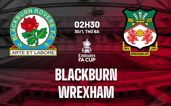 Bình luận bóng đá Blackburn vs Wrexham 2h30 ngày 30/1 (FA Cup 2023/24)