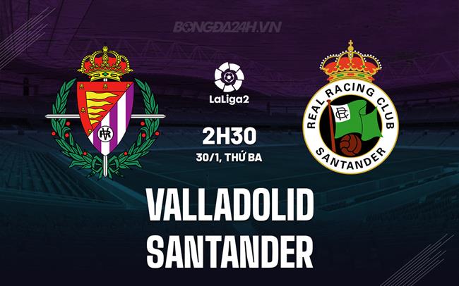 Nhận định Valladolid vs Santander 2h30 ngày 30/1 (hạng 2 Tây Ban Nha 2023/24)