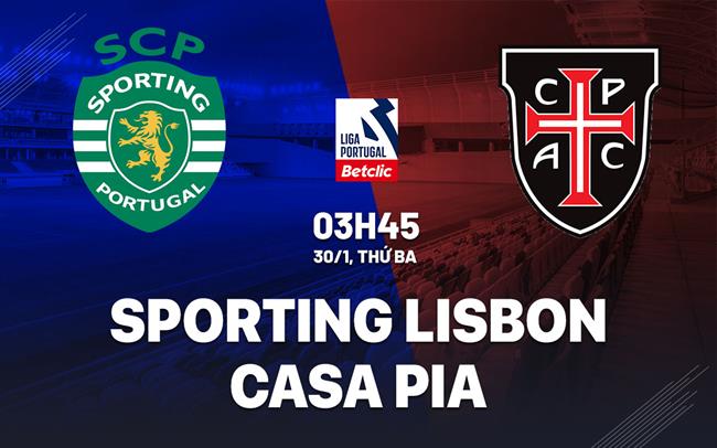 Nhận định Sporting Lisbon vs Casa Pia 3h45 30/1 (VĐQG Bồ Đào Nha 2023/24)