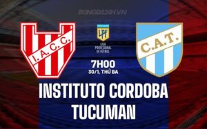 Nhận định Instituto vs Tucuman 07h00 ngày 30/01 (Argentina Copa de la Liga 2024)