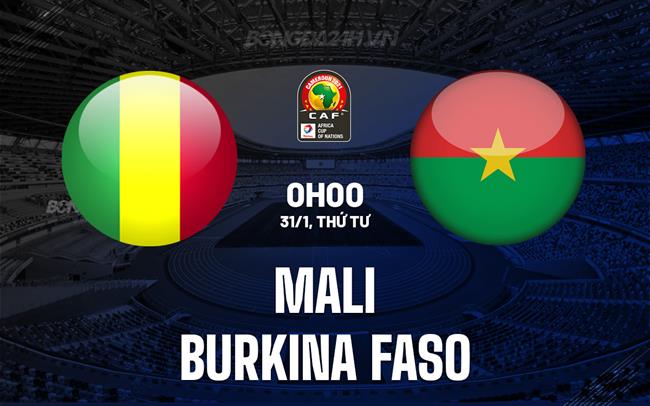 Bình luận bóng đá Mali vs Burkina Faso 0h00 ngày 31/01 (CAN 2023)