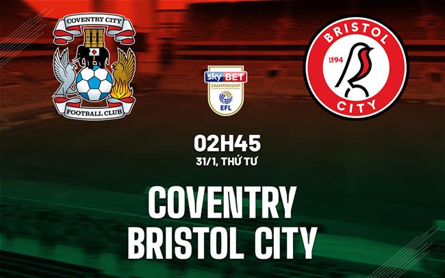 Bình luận Coventry vs Bristol City 2h45 ngày 31/1 (Giải hạng Nhất Anh 2023/24)