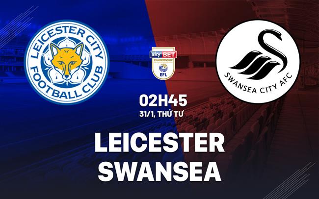 Bình luận bóng đá Leicester vs Swansea 2h45 ngày 31/1 (Giải hạng Nhất Anh 2023/24)