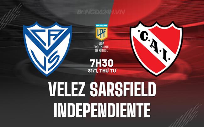 Nhận định Velez Sarsfield vs Independiente 7h30 ngày 31/1 (Argentina Copa de la Liga 2024)