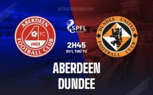 Nhận định Aberdeen vs Dundee 2h45 ngày 31/1 (Giải vô địch quốc gia Scotland 2023/24)