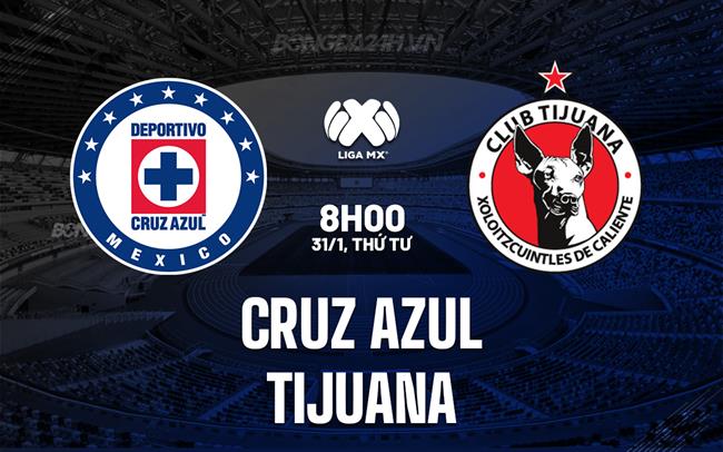 Nhận định Cruz Azul vs Tijuana 8h00 ngày 31/1 (Giải vô địch quốc gia Mexico 2023/24)