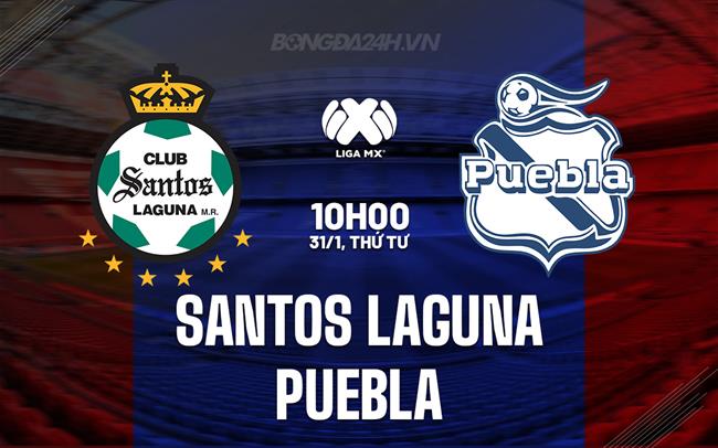 Nhận định Santos Laguna vs Puebla 10h00 ngày 31/1 (Giải vô địch quốc gia Mexico 2023/24)