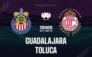 Nhận định Guadalajara vs Toluca 10h05 ngày 31/1 (Giải vô địch quốc gia Mexico 2023/24)