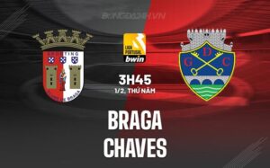 Nhận định Braga vs Chaves 3h45 ngày 1/2 (Giải vô địch quốc gia Bồ Đào Nha 2023/24)