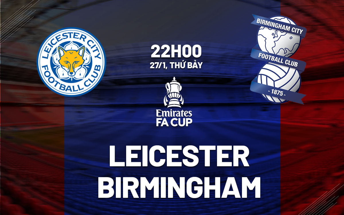 Dự đoán bóng đá trận Leicester vs Birmingham FA Cup hôm nay