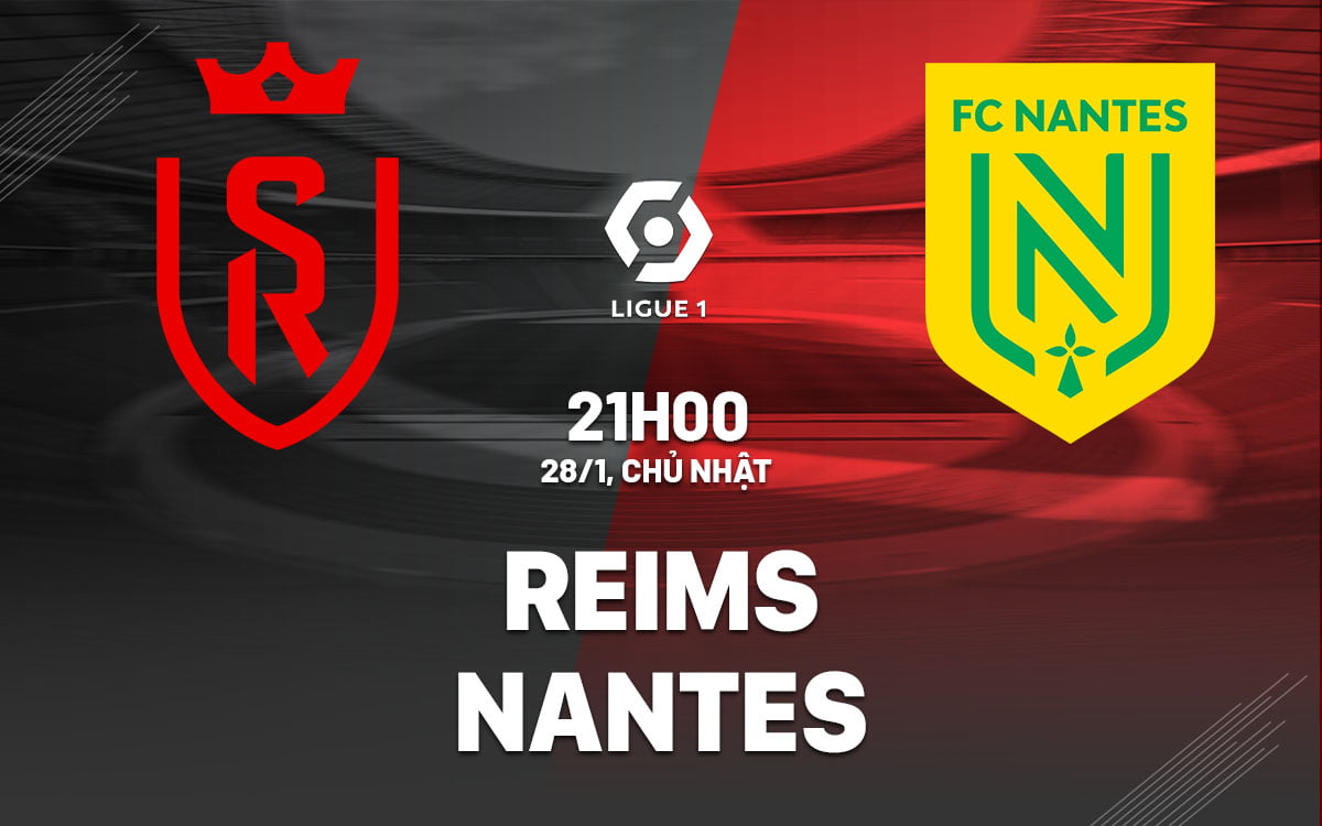 Nhận định bóng đá Reims vs Nantes VDQG Ligue 1 hôm nay