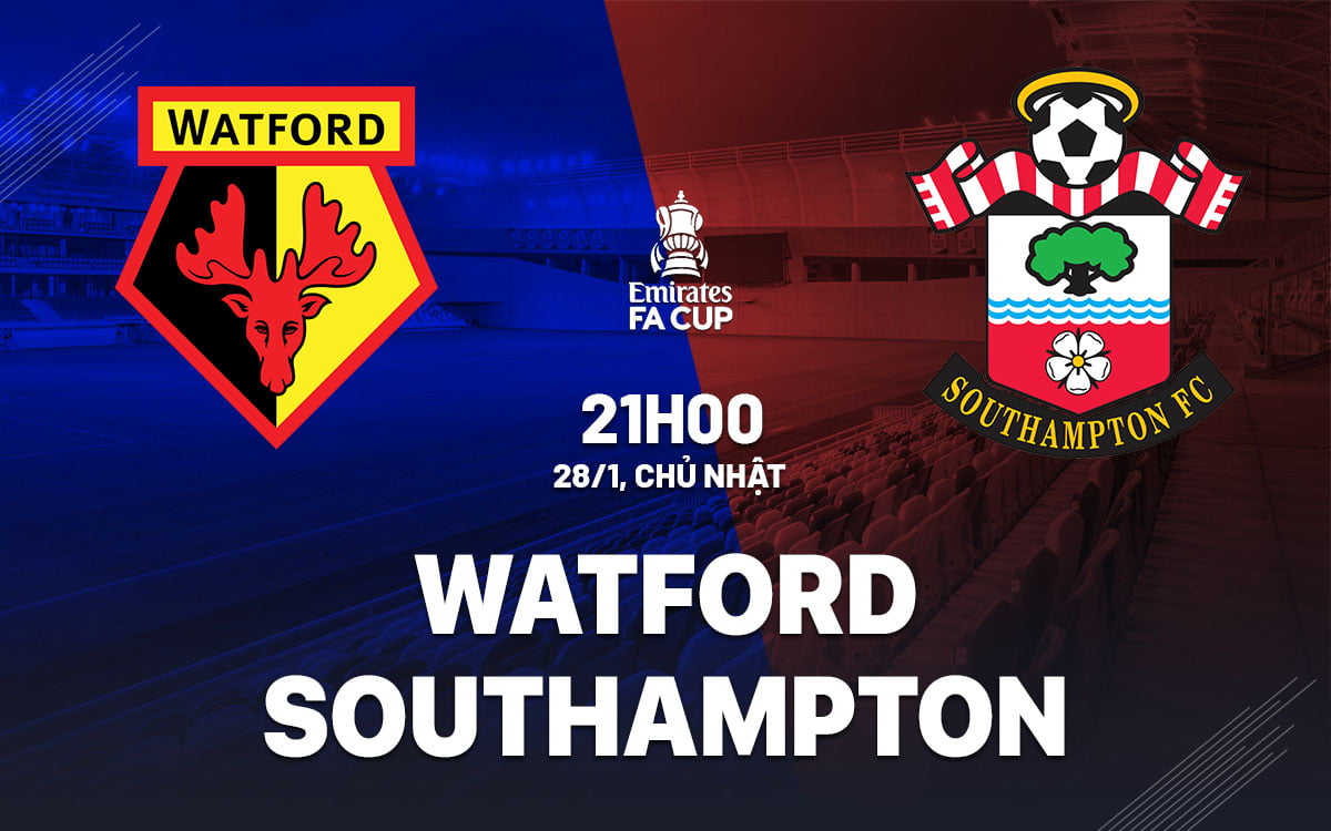 Dự đoán bóng đá Watford vs Southampton FA England Cup hôm nay