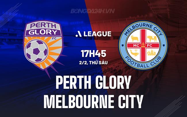 Nhận định Perth Glory vs Melbourne 17h45 ngày 2/2 (Giải vô địch quốc gia Australia 2023/24)