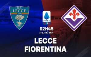 Bình luận bóng đá Lecce vs Fiorentina 2h45 ngày 3/2 (Serie A 2023/24)