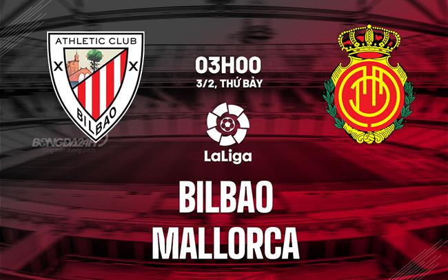 Bình luận bóng đá Bilbao vs Mallorca 3h00 ngày 3/2 (La Liga 2023/24)