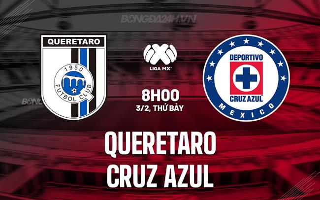 Bình luận Queretaro vs Cruz Azul 8h00 ngày 3/2 (Vô địch quốc gia Mexico 2023/24)