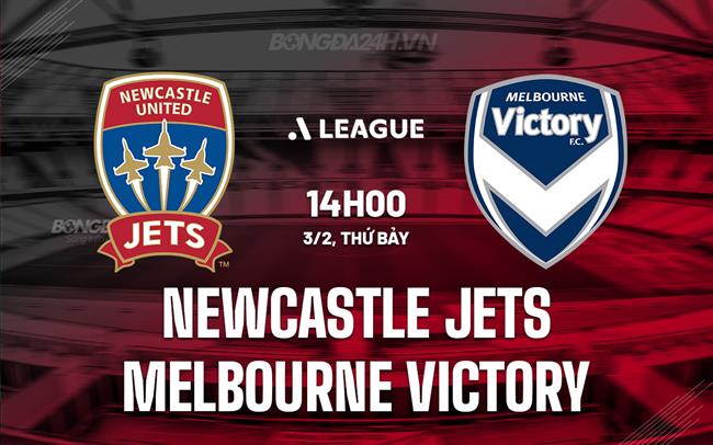 Nhận định Newcastle Jets vs Melbourne Victory 2h ngày 3/2 (Giải vô địch quốc gia Australia 2023/24)