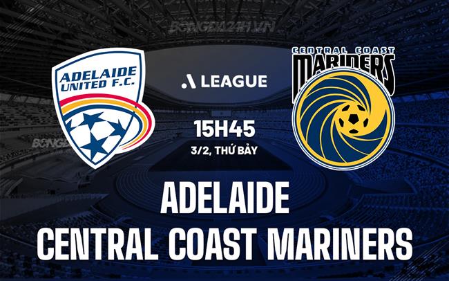 Bình luận Adelaide vs Central Coast Mariners, 15h45 ngày 3/2 (Giải vô địch quốc gia Australia 2023/24)