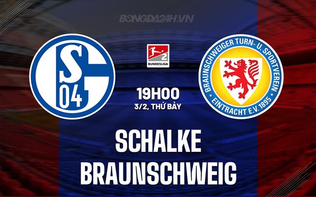 Nhận định Schalke vs Braunschweig 19h ngày 3/2 (hạng 2 Đức 2023/24)