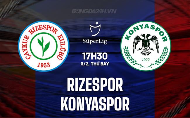 Nhận định Rizespor vs Konyaspor 17h30 ngày 3/2 (Giải vô địch quốc gia Thổ Nhĩ Kỳ 2023/24)