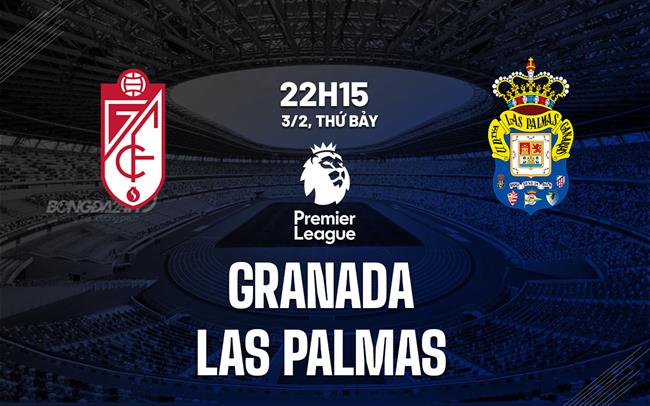 Bình luận trận đấu Granada vs Las Palmas, 22h15 ngày 3/2 (La Liga 2023/24)