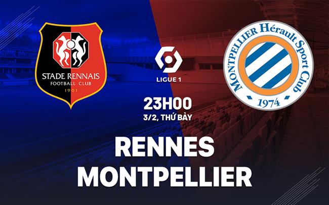 Bình luận bóng đá Rennes vs Montpellier 23h ngày 3/2 (Ligue 1 2023/24)