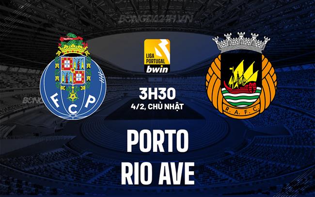 Nhận định Porto vs Rio Ave 3h30 ngày 4/2 (Giải vô địch quốc gia Bồ Đào Nha 2023/24)