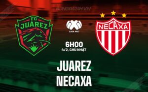 Nhận định - dự đoán Juarez vs Necaxa 6h06 ngày 04/02 (Giải vô địch quốc gia Mexico 2023/24)