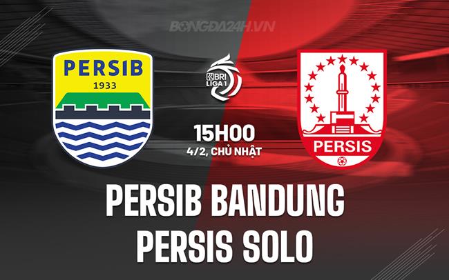 Nhận định Persib Bandung vs Persis Solo 15h00 ngày 04/02 (Giải vô địch quốc gia Indonesia 2023/24)