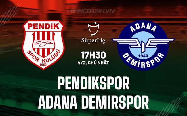 Nhận định Pendikspor vs Adana Demirspor 17h30 ngày 4/2 (Giải vô địch quốc gia Thổ Nhĩ Kỳ 2023/24)