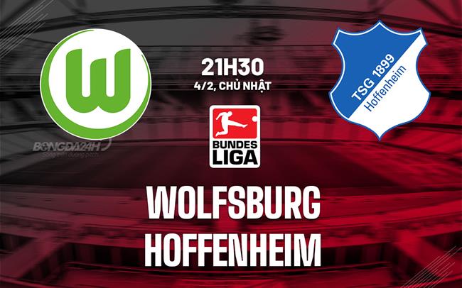 Bình luận bóng đá Wolfsburg vs Hoffenheim 21h30 ngày 4/2 (Bundesliga 2023/24)