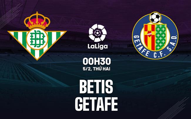 Bình luận bóng đá Betis vs Getafe 0h30 ngày 5/2 (La Liga 2023/24)