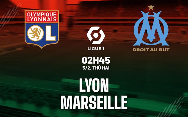 Bình luận bóng đá Lyon vs Marseille 2h45 ngày 5/2 (Ligue 1 2023/24)